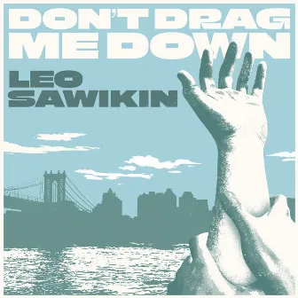 Don't Drag Me Down by Leo Sawikin