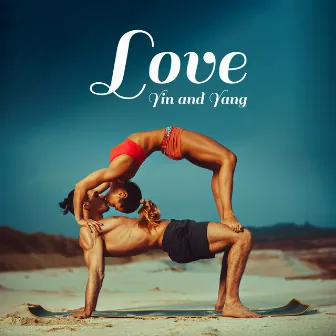 Love Yin and Yang – Music for Couples to Practice Yoga by Yin Yang Music Zone