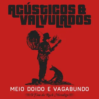 Meio Doido e Vagabundo - O Fino do Rock Mendigo by Acústicos & Valvulados