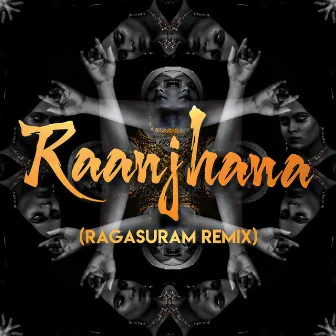 Raanjhana (Ragasuram Remix) by Ragasuram