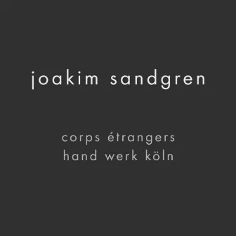 Corps Étrangers Köln (Live) by Joakim Sandgren