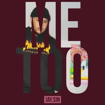 Me Too by Jay.Sin