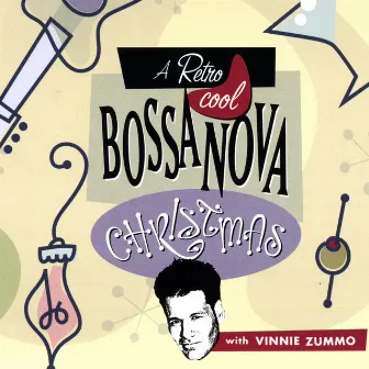 A Retro Cool Bossa Nova Christmas With Vinnie Zummo by Vinnie Zummo