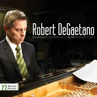 DeGaetano & Chopin: Piano Concertos by Robert DeGaetano