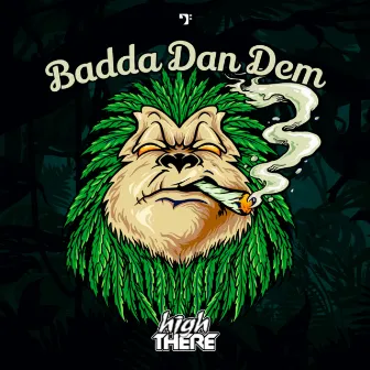 Badda Dan Dem by HighThere