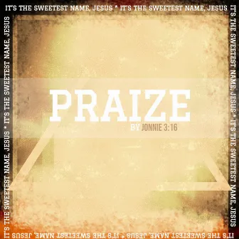 Praize by Jonnie 3:16