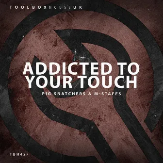 Addicted To Your Touch by Pig Snatchers