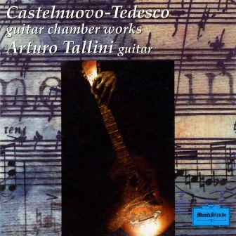 Castelnuovo-Tedesco: Guitar Chamber Works by arturo tallini