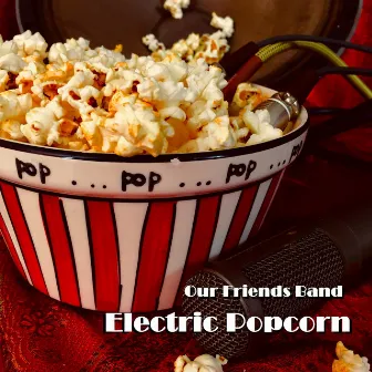 Electric Popcorn by Our Friends Band