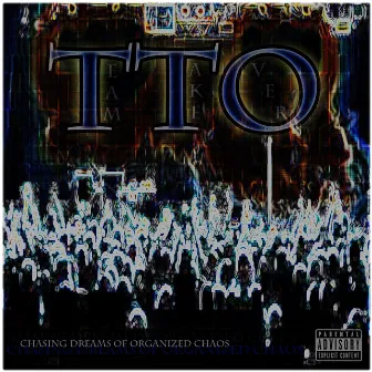 Chasing Dreams of Organized Chaos by TTO