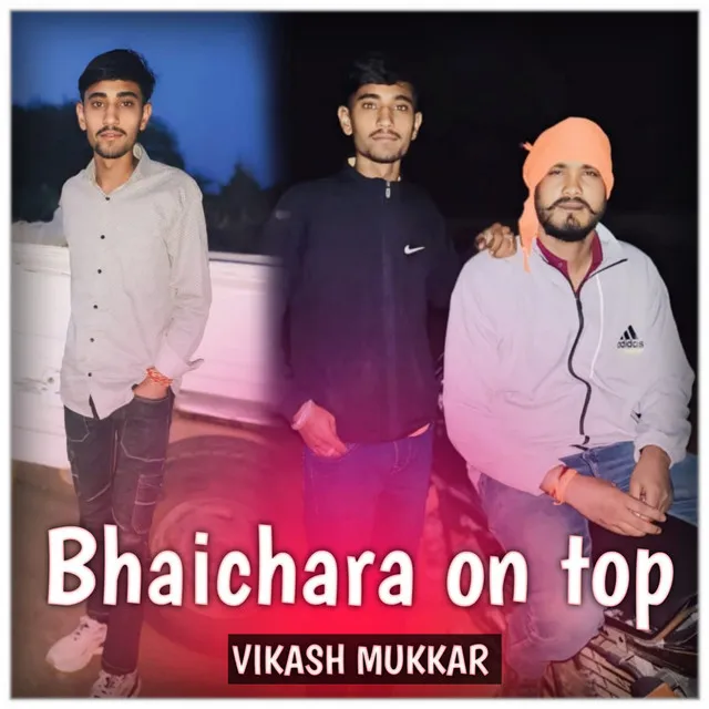 Bhaichara On Top