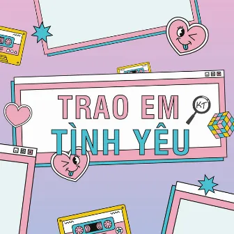 TRAO EM TÌNH YÊU by KT