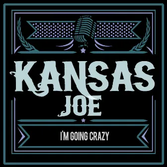 I'm Going Crazy by Kansas Joe