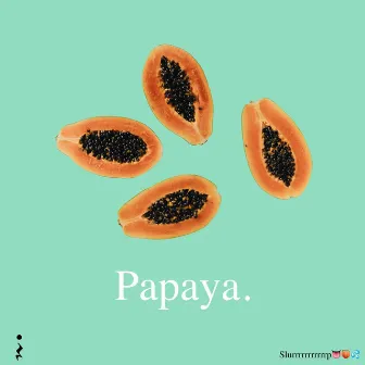 Papaya (slurpppppppppppp) by Xevios::.