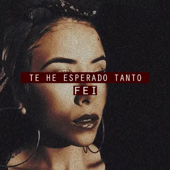 Te He Esperado Tanto by Fei