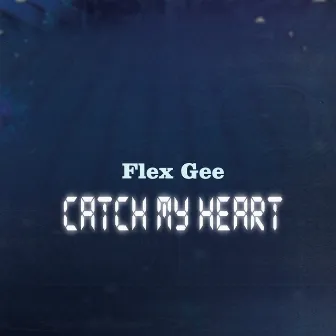 Catch My Heart by Flex Gee