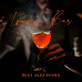 Lounge Bar – Best Jazz Hours: Positive Mood, Easy Listening, Instrumental Music, Gentle Jazz Melodies Perfect for Bar by Bar Music Masters