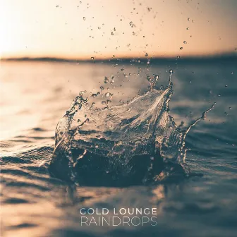 Raindrops by Gold Lounge