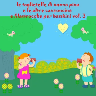 Le taglietelle di nonna pina e le altre canzoncine e filastrocche per bambini vol. 3 by Familia band