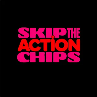 ACTiON by Skip the Chips