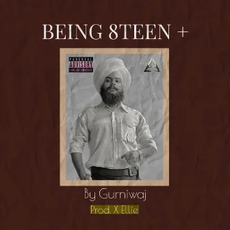 Being 8teen+ by Gurniwaj singh