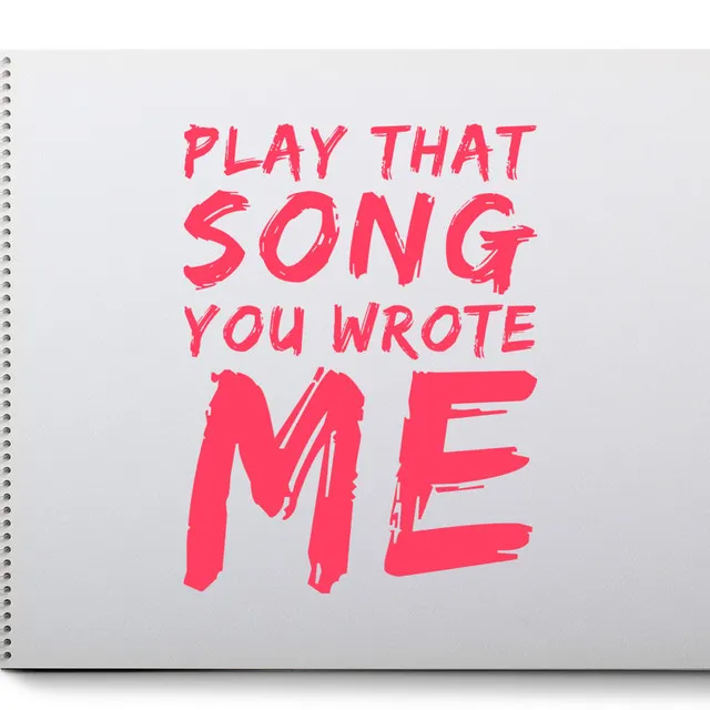 Play That Song You Wrote Me