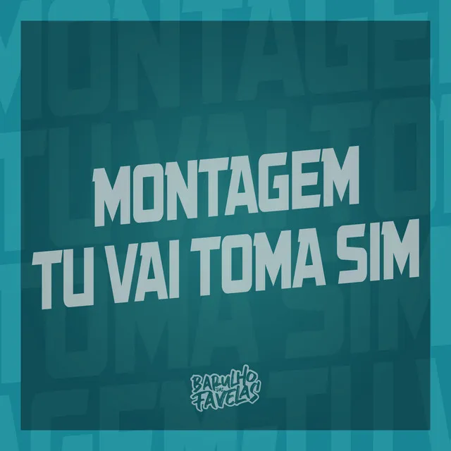 Montagem - Tu Vai Toma Sim