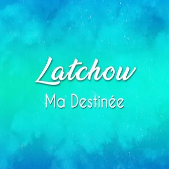 Ma Destinée by Latchow