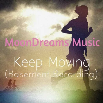 Keep Moving (Basement Recording) by MoonDreams Music