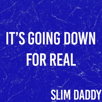 It’s Going Down For Real (Originally Performed By Flo Rida) by Slim Daddy