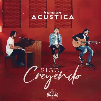 Sigo Creyendo (Acústico) by Deluz