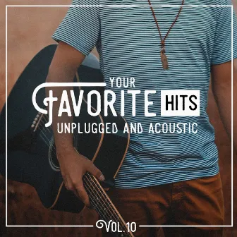 Your Favorite Hits Unplugged and Acoustic, Vol. 10 by Acoustic Covers