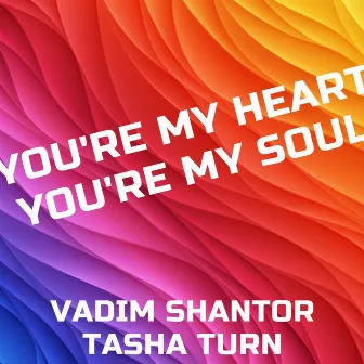 You're My Heart, You're My Soul by Vadim Shantor