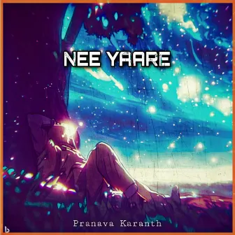 NEE YAARE by Pranava Karanth