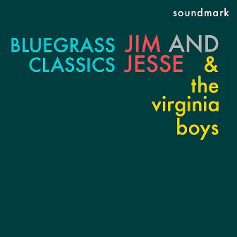 Bluegrass Classics featuring Jim and Jesse McReynolds, Allen Shelton, and Jim Buchanan by Jim and Jesse and the Virginia Boys