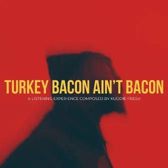 Turkey Bacon Ain't Bacon by Kuddie Fresh