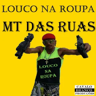 Louco na Roupa by MT das Ruas