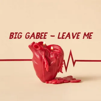 Leave Me by Big Gabee