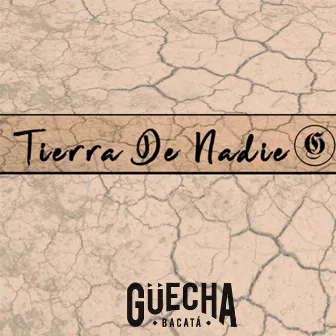 Tierra de Nadie by Güecha Bacatá