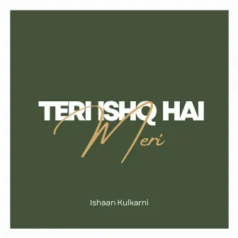 Teri Ishq Hai Meri by Ishaan Kulkarni