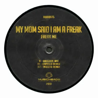 Freak Me by My Mom Said I Am A Freak