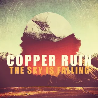 The Sky Is Falling by Copper Ruin