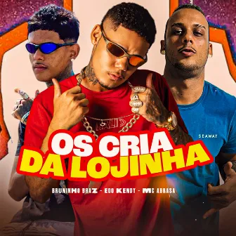 Os Cria da Lojinha by Mc Abrasa