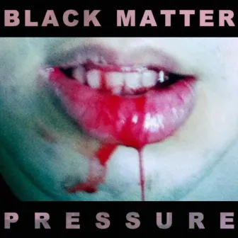 Pressure by Black Matter