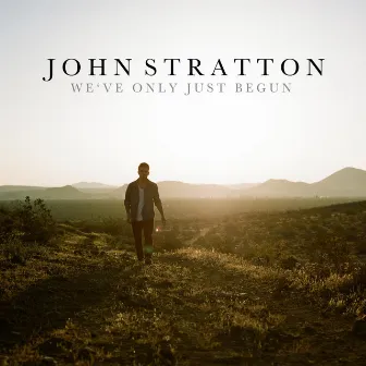 We've Only Just Begun by John Stratton