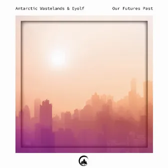 Our Futures Past by Antarctic Wastelands