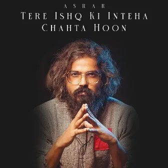 Tere Ishq Ki Inteha Chahta Hoon by Asrar