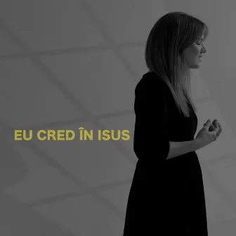 Eu Cred În Isus by Emma Repede