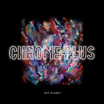 Off Planet by Chrome Plus