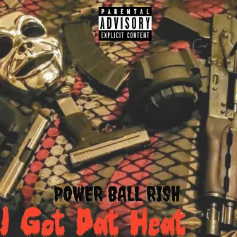 I Got Dat Heat by Power Ball Rish